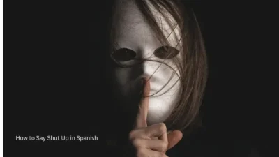 How to Say Shut Up in Spanish