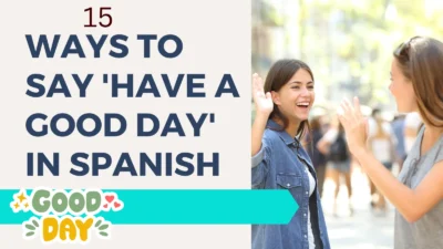 15 Ways How to Say Have a Good Day in Spanish