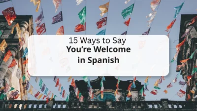 15 Ways to Say You’re Welcome in Spanish
